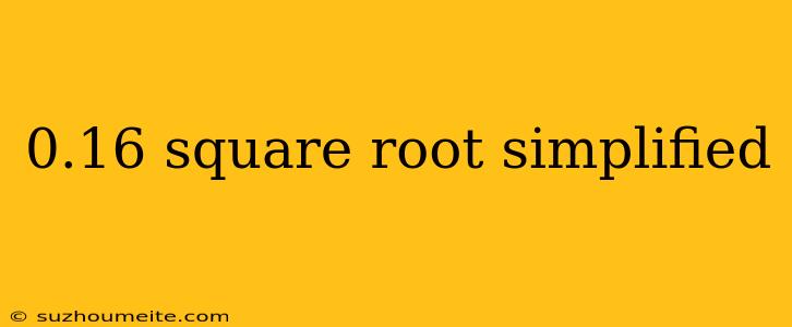 0.16 Square Root Simplified