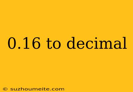 0.16 To Decimal