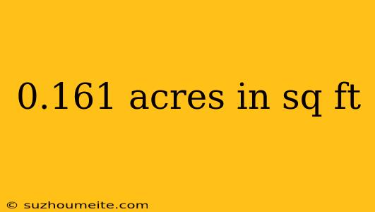 0.161 Acres In Sq Ft