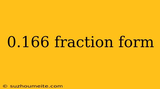 0.166 Fraction Form