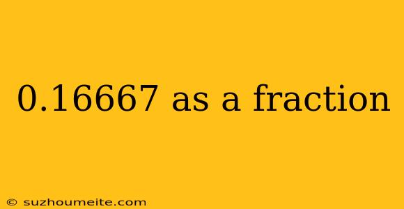 0.16667 As A Fraction