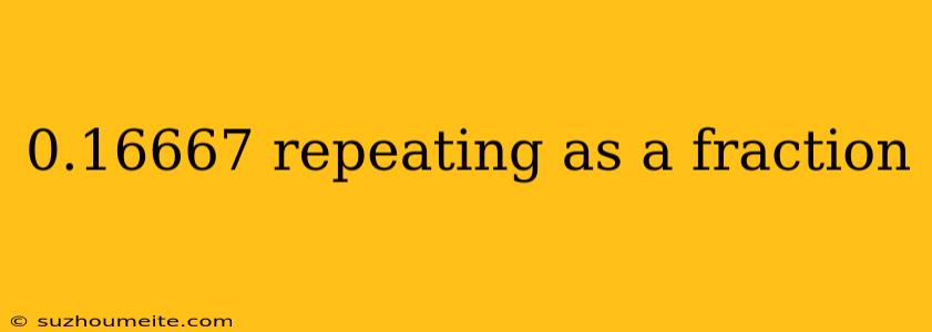 0.16667 Repeating As A Fraction