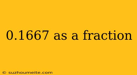 0.1667 As A Fraction