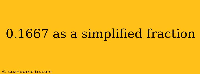 0.1667 As A Simplified Fraction