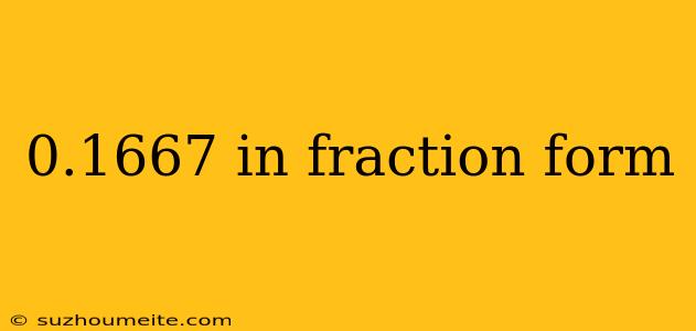 0.1667 In Fraction Form