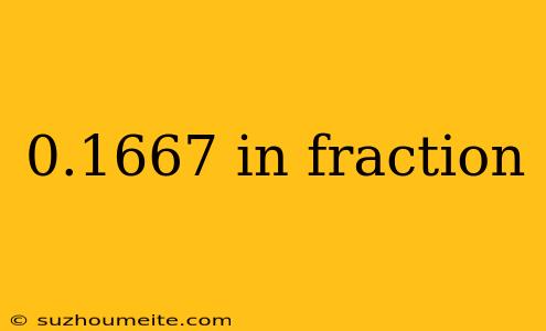 0.1667 In Fraction