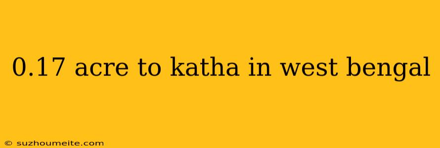 0.17 Acre To Katha In West Bengal