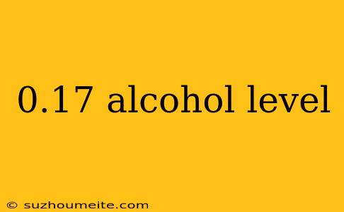 0.17 Alcohol Level