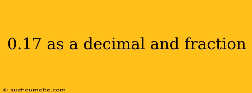 0.17 As A Decimal And Fraction