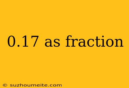 0.17 As Fraction