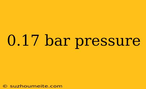 0.17 Bar Pressure