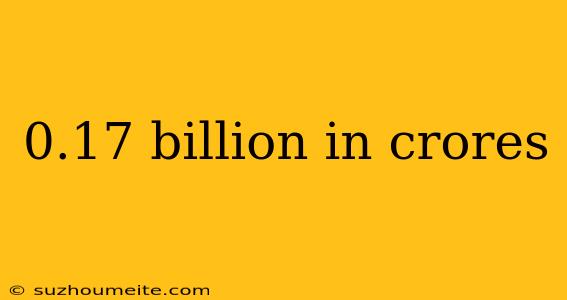 0.17 Billion In Crores