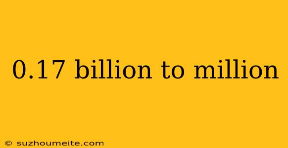 0.17 Billion To Million