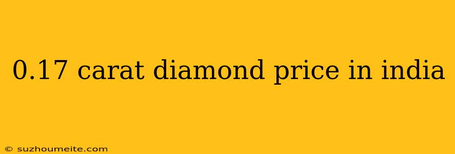 0.17 Carat Diamond Price In India