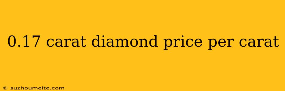 0.17 Carat Diamond Price Per Carat