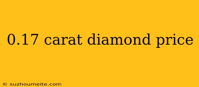 0.17 Carat Diamond Price