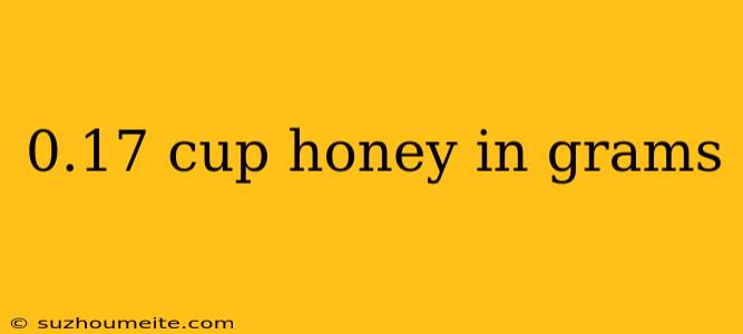 0.17 Cup Honey In Grams