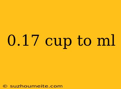 0.17 Cup To Ml