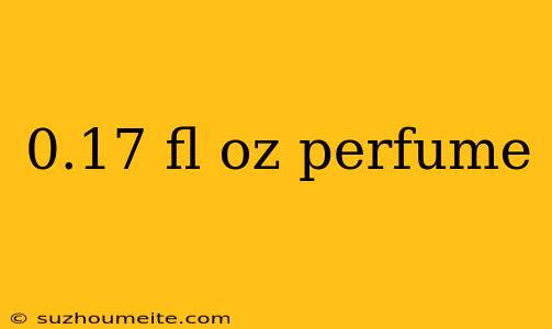 0.17 Fl Oz Perfume