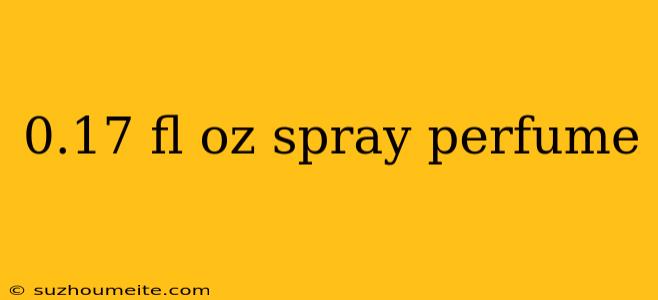 0.17 Fl Oz Spray Perfume