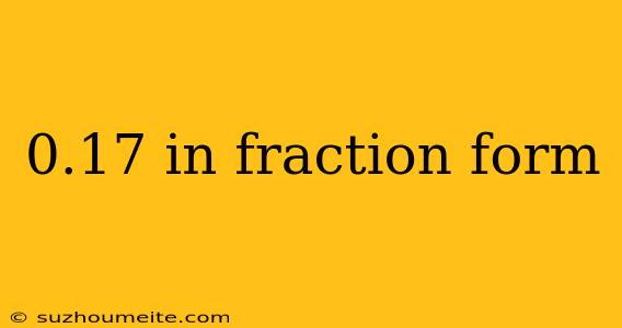 0.17 In Fraction Form