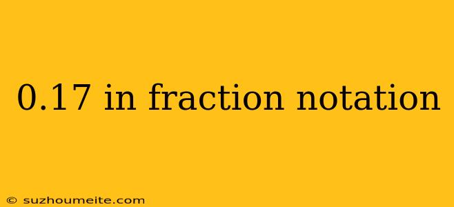 0.17 In Fraction Notation