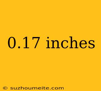 0.17 Inches