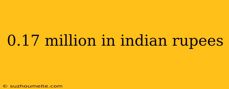 0.17 Million In Indian Rupees