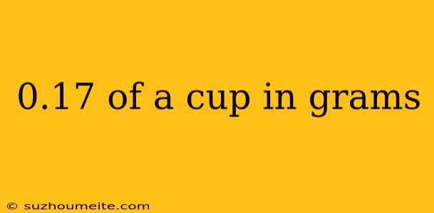 0.17 Of A Cup In Grams