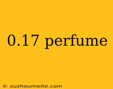 0.17 Perfume