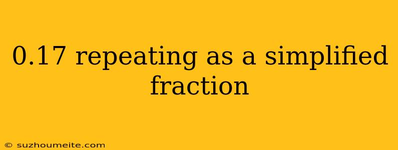 0.17 Repeating As A Simplified Fraction