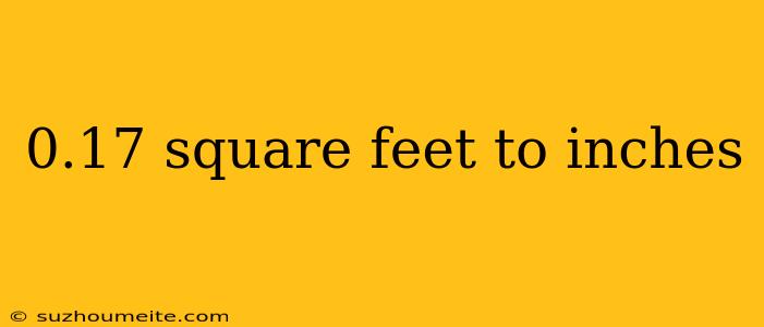 0.17 Square Feet To Inches