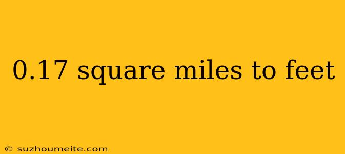 0.17 Square Miles To Feet