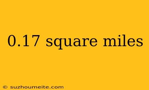 0.17 Square Miles