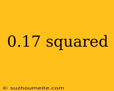 0.17 Squared