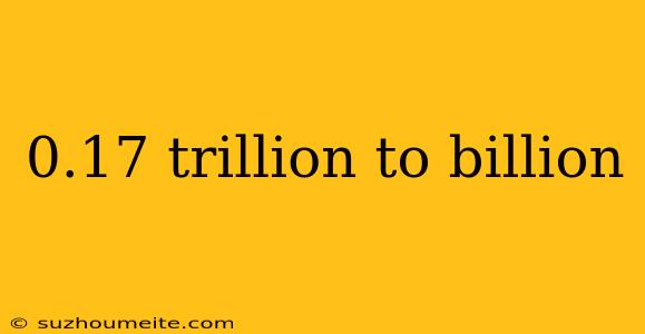 0.17 Trillion To Billion