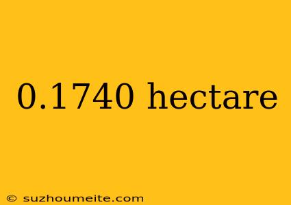 0.1740 Hectare