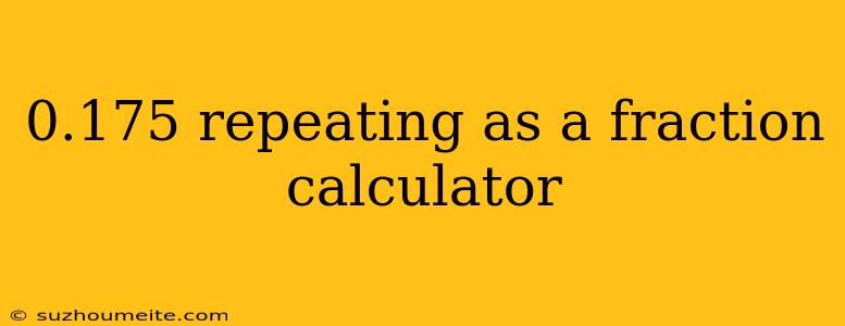 0.175 Repeating As A Fraction Calculator