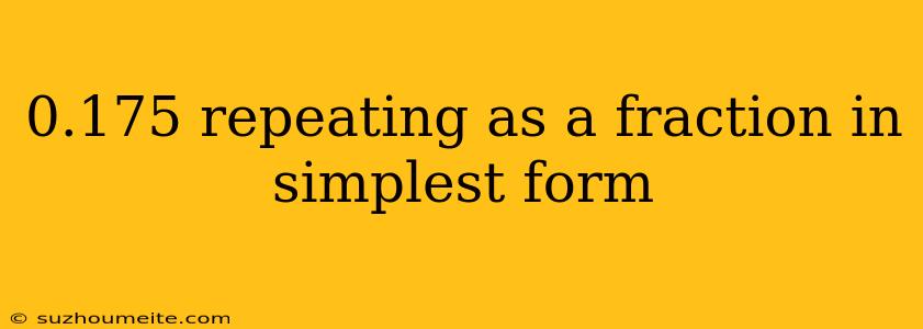 0.175 Repeating As A Fraction In Simplest Form