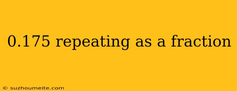 0.175 Repeating As A Fraction