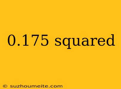 0.175 Squared