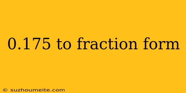 0.175 To Fraction Form