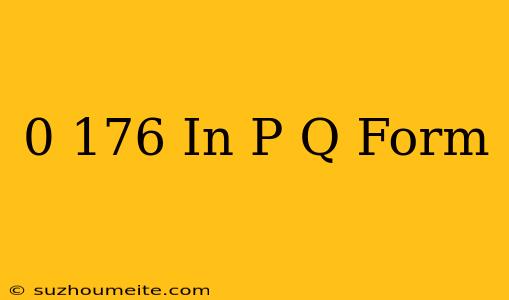 0.176 In P/q Form