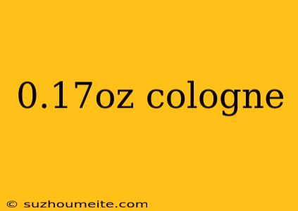 0.17oz Cologne