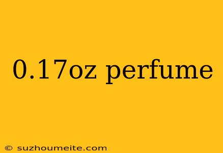 0.17oz Perfume