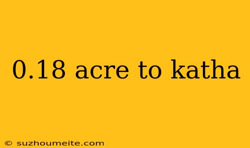 0.18 Acre To Katha