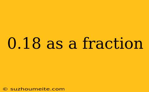 0.18 As A Fraction