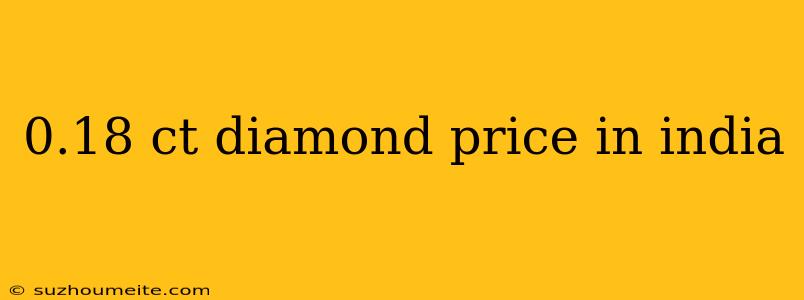 0.18 Ct Diamond Price In India