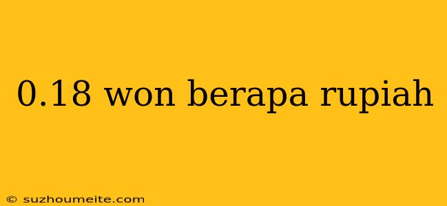 0.18 Won Berapa Rupiah