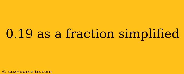 0.19 As A Fraction Simplified